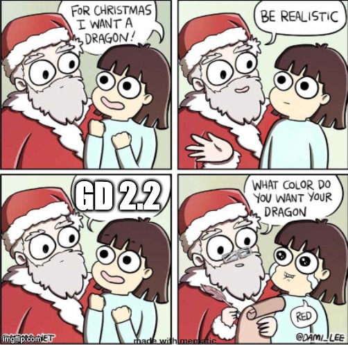 Geometry Dash 2.2 | GD 2.2 | image tagged in what do you want for christmas | made w/ Imgflip meme maker