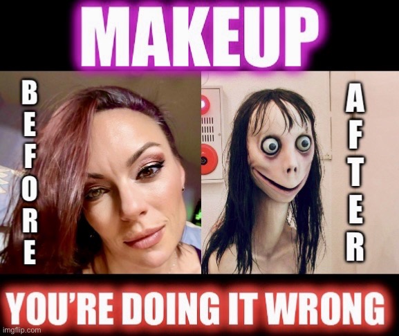 Try again | image tagged in momo,freak,makeup,you're doing it wrong,memes,creepy | made w/ Imgflip meme maker