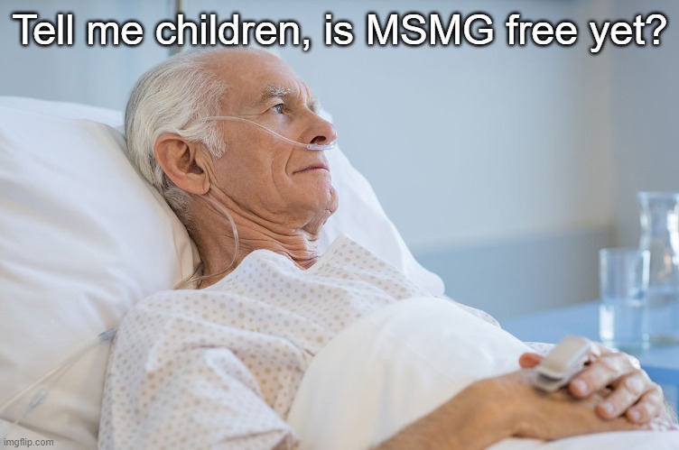 Tell me children, is MSMG free yet? | made w/ Imgflip meme maker