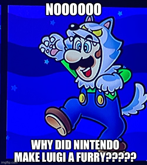 I know he’s a ware wolf; this is satire/shitpost | NOOOOOO; WHY DID NINTENDO MAKE LUIGI A FURRY????? | image tagged in luigi,shitpost,nintendo,satire | made w/ Imgflip meme maker