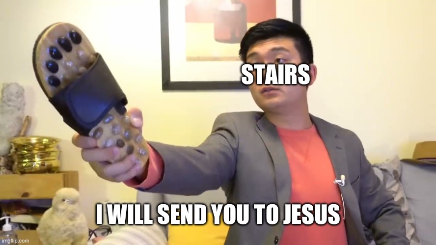 Steven he "I will send you to Jesus" | STAIRS I WILL SEND YOU TO JESUS | image tagged in steven he i will send you to jesus | made w/ Imgflip meme maker