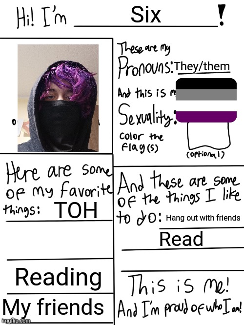 Been a while since I did this (Shadow note: slayyyy) | Six; They/them; TOH; Hang out with friends; Read; Reading; My friends | image tagged in lgbtq stream account profile,e | made w/ Imgflip meme maker