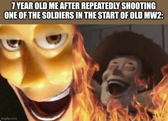 it was fun doing | 7 YEAR OLD ME AFTER REPEATEDLY SHOOTING ONE OF THE SOLDIERS IN THE START OF OLD MW2: | image tagged in satanic woody,mw2,friendly fire | made w/ Imgflip meme maker