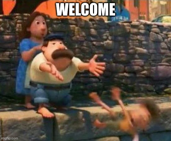 hello | WELCOME | image tagged in luca throw | made w/ Imgflip meme maker