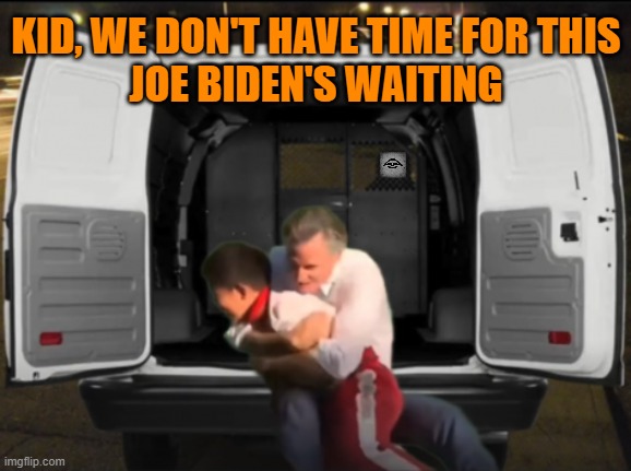 KID, WE DON'T HAVE TIME FOR THIS
JOE BIDEN'S WAITING | image tagged in newsom,biden,van,china | made w/ Imgflip meme maker