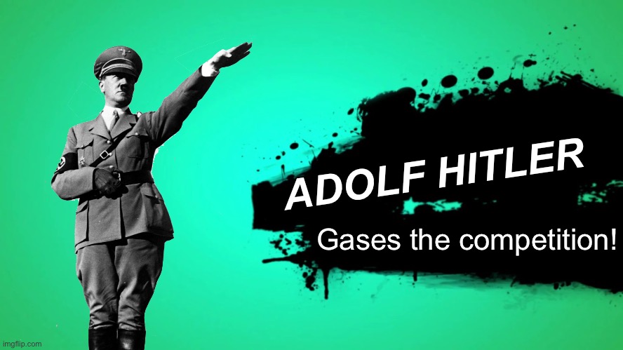 EVERYONE JOINS THE BATTLE | ADOLF HITLER; Gases the competition! | image tagged in everyone joins the battle | made w/ Imgflip meme maker