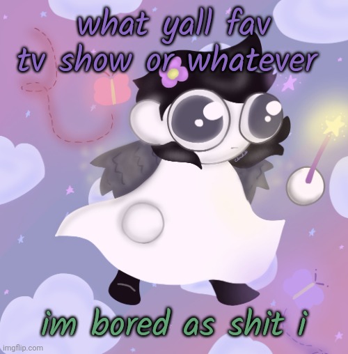 fairy pottt | what yall fav tv show or whatever; im bored as shit i | image tagged in fairy pottt | made w/ Imgflip meme maker