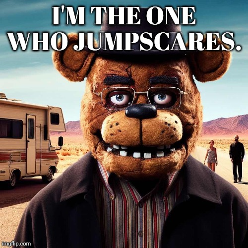 Boo | I'M THE ONE WHO JUMPSCARES. | image tagged in why arent,you voting,if no one votes,freddy wins | made w/ Imgflip meme maker