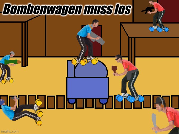 Bombcart must move | Bombenwagen muss los | image tagged in bruder muss los,tf2,team fortress 2,german | made w/ Imgflip meme maker
