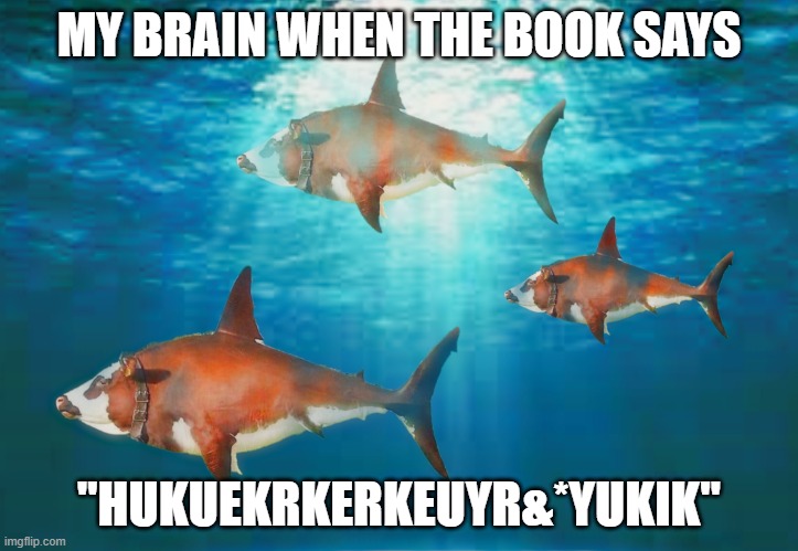 Confusing book | MY BRAIN WHEN THE BOOK SAYS; "HUKUEKRKERKEUYR&*YUKIK" | image tagged in cowfish,memes | made w/ Imgflip meme maker