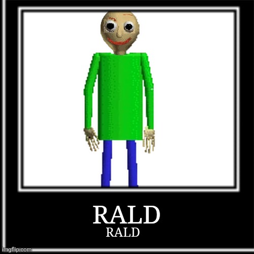 RALD RALD | made w/ Imgflip meme maker