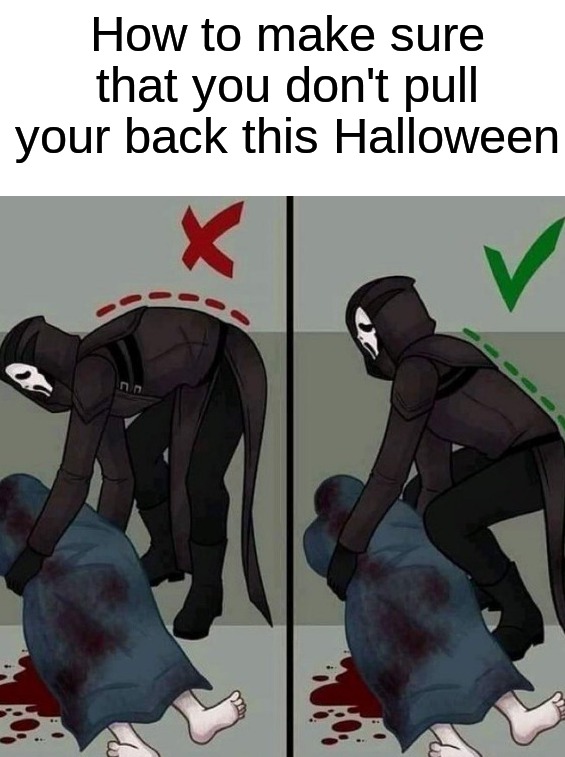 Be safe this Halloween and don't get caught! | How to make sure that you don't pull your back this Halloween | image tagged in memes,funny,halloween,spooky month,scream,funny memes | made w/ Imgflip meme maker