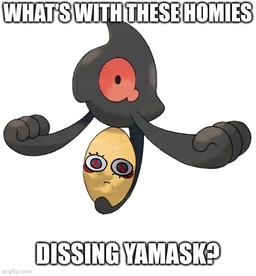 Buddy Pomni ft. Yamask | WHAT'S WITH THESE HOMIES; DISSING YAMASK? | image tagged in the amazing digital circus,pokemon | made w/ Imgflip meme maker