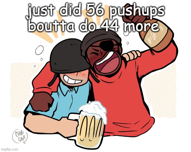 soldier and demo | just did 56 pushups boutta do 44 more | image tagged in soldier and demo | made w/ Imgflip meme maker