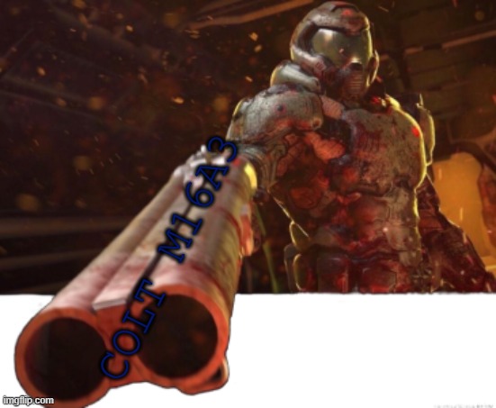 Doom dislikes you | COLT M16A3 | image tagged in doom dislikes you | made w/ Imgflip meme maker