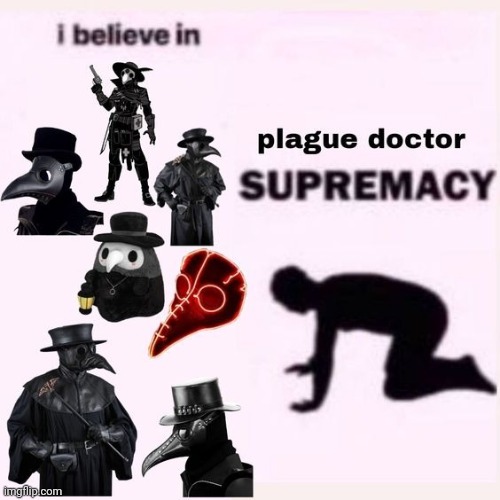 Its true | image tagged in plague doctor,dragonz | made w/ Imgflip meme maker