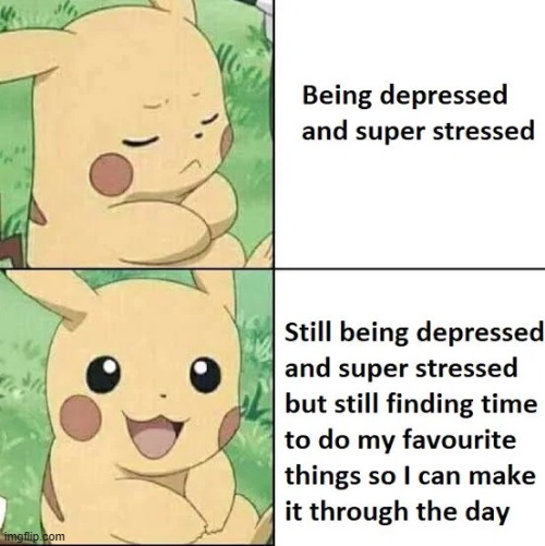 image tagged in pikachu,depression,stress,hobbies | made w/ Imgflip meme maker