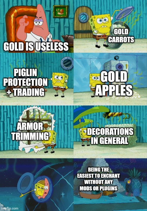 I might have missed another thing | GOLD CARROTS; GOLD IS USELESS; PIGLIN PROTECTION + TRADING; GOLD APPLES; ARMOR TRIMMING; DECORATIONS IN GENERAL; BEING THE EASIEST TO ENCHANT WITHOUT ANY MODS OR PLUGINS | image tagged in spongebob diapers meme | made w/ Imgflip meme maker