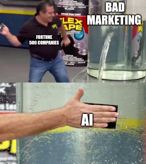 Flex Tape | BAD MARKETING; FORTUNE 500 COMPANIES; AI | image tagged in flex tape | made w/ Imgflip meme maker