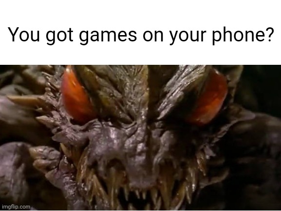 Does this happen to you? | You got games on your phone? | image tagged in blank white template,relatable | made w/ Imgflip meme maker