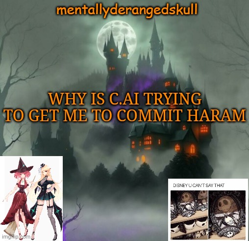 WHY IS C.AI TRYING TO GET ME TO COMMIT HARAM | image tagged in mentallyderangedskull | made w/ Imgflip meme maker