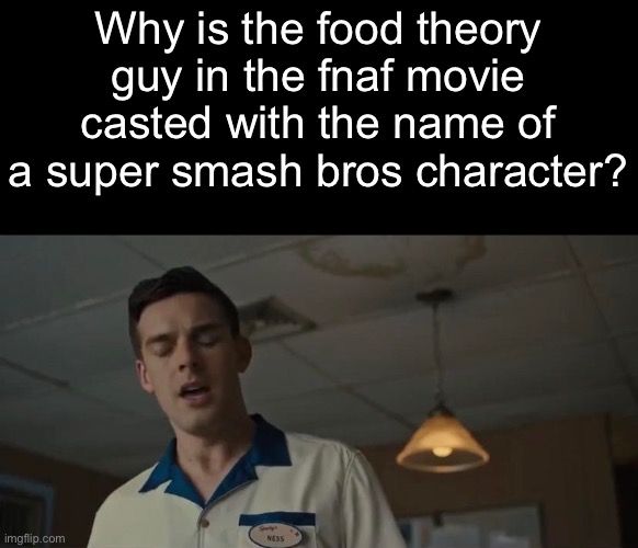 How to make the most people as mad as possible (where should I post this?): | Why is the food theory guy in the fnaf movie casted with the name of a super smash bros character? | made w/ Imgflip meme maker
