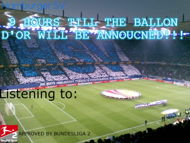 Bundesliga 2 approved annoucment temp | 9 HOURS TILL THE BALLON D'OR WILL BE ANNOUCNED!!! | image tagged in bundesliga 2 approved annoucment temp | made w/ Imgflip meme maker