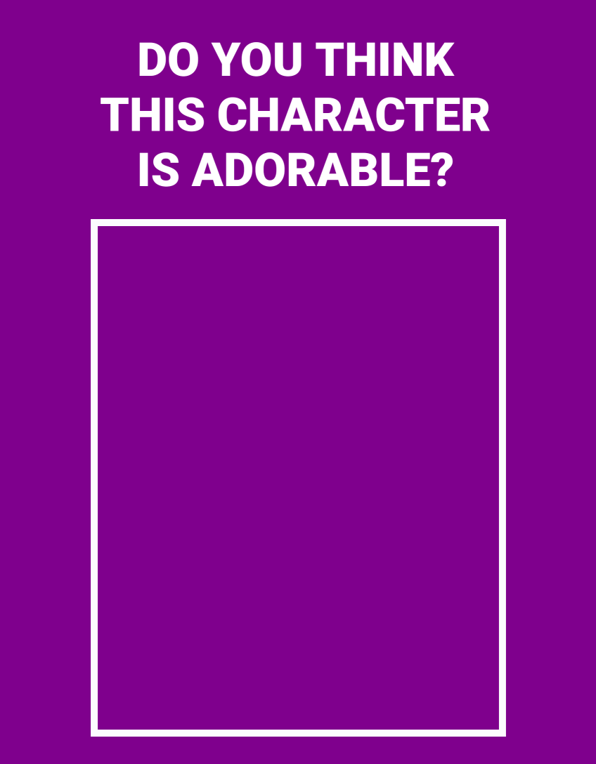 do you think this character is adorable ? Blank Meme Template