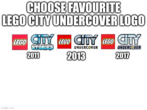 CHOOSE FAVOURITE LEGO CITY UNDERCOVER LOGO; 2011; 2017; 2013 | image tagged in lego,lego city,lego city undercover,games,warner bros | made w/ Imgflip meme maker