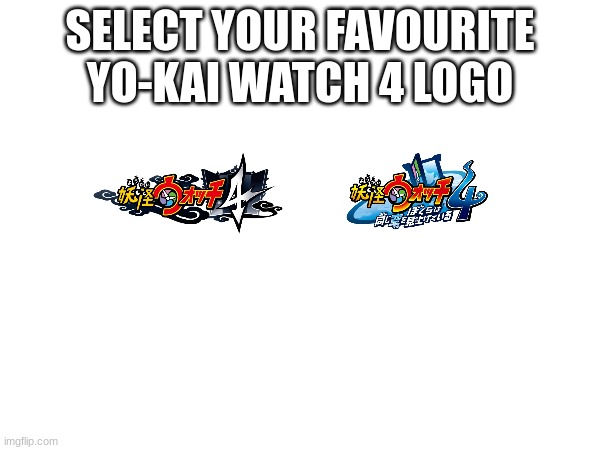 SELECT YOUR FAVOURITE YO-KAI WATCH 4 LOGO | image tagged in yo-kai watch,yokai watch | made w/ Imgflip meme maker