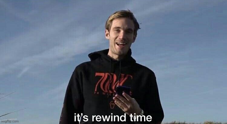 PewDiePie rewind time | image tagged in pewdiepie rewind time | made w/ Imgflip meme maker