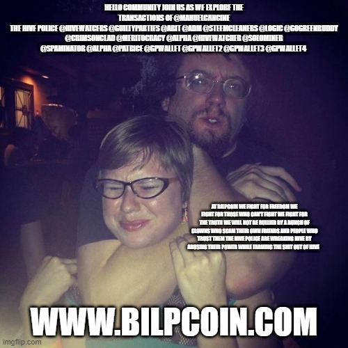 Weak Should Fear The Strong | HELLO COMMUNITY JOIN US AS WE EXPLORE THE TRANSACTIONS OF @MANUELCANCINE
THE HIVE POLICE @HIVEWATCERS @GUILTYPARTIES @ABIT @ADM @STEEMCLEANERS @LOGIC @GOGREENBUDDY @CRIMSONCLAD @MERITOCRACY @ALPHA @HIVEWATCHER @SOLOMINER @SPAMINATOR @ALPHA @PATRICE @GPWALLET @GPWALLET2 @GPWALLET3 @GPWALLET4; AT BILPCOIN WE FIGHT FOR FREEDOM WE FIGHT FOR THOSE WHO CAN'T FIGHT WE FIGHT FOR THE TRUTH WE WILL NOT BE BULLIED BY A BUNCH OF CLOWNS WHO SCAM THEIR OWN FRIENDS AND PEOPLE WHO TRUST THEM THE HIVE POLICE ARE WREAKING HIVE BY ABUSING THEIR POWER WHILE FARMING THE SHIT OUT OF HIVE; WWW.BILPCOIN.COM | image tagged in weak should fear the strong | made w/ Imgflip meme maker