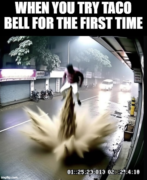 taco bell | WHEN YOU TRY TACO BELL FOR THE FIRST TIME | image tagged in taco bell | made w/ Imgflip meme maker