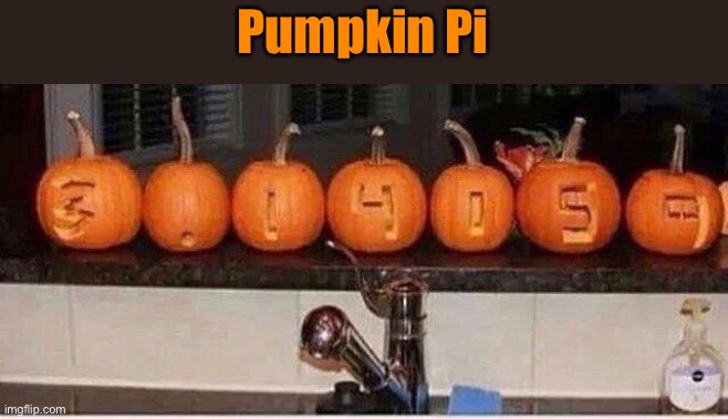 Pi | Pumpkin Pi | image tagged in bad pun | made w/ Imgflip meme maker