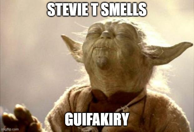 when stevie T smells a guifakist | STEVIE T SMELLS; GUIFAKIRY | image tagged in yoda smell | made w/ Imgflip meme maker