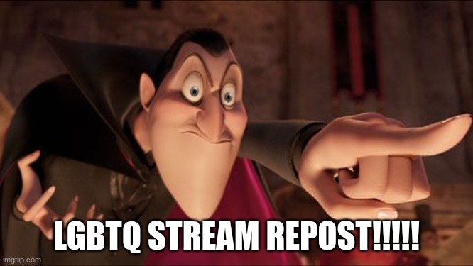 Hotel Transylvania Dracula pointing meme | LGBTQ STREAM REPOST!!!!! | image tagged in hotel transylvania dracula pointing meme | made w/ Imgflip meme maker