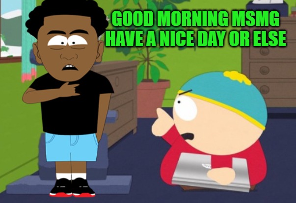 finger pointing | GOOD MORNING MSMG HAVE A NICE DAY OR ELSE | image tagged in finger pointing | made w/ Imgflip meme maker