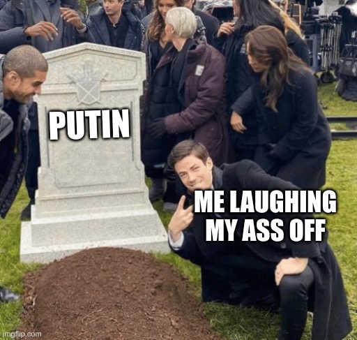 mother russia | PUTIN; ME LAUGHING MY ASS OFF | image tagged in grant gustin over grave,haha,fun,in soviet russia,vladimir putin,barack obama | made w/ Imgflip meme maker