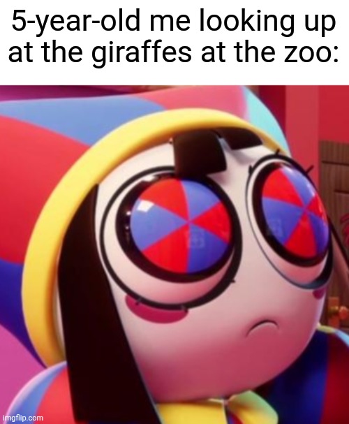 I love Pomni's eyes when they expand like this. So adorable. | 5-year-old me looking up at the giraffes at the zoo: | image tagged in the amazing digital circus,memes | made w/ Imgflip meme maker