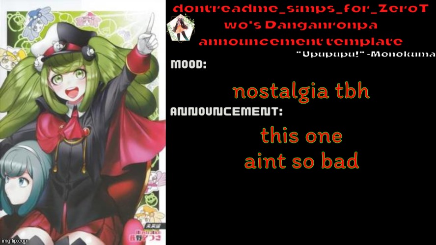 drm's danganronpa announcement temp | nostalgia tbh; this one aint so bad | image tagged in drm's danganronpa announcement temp | made w/ Imgflip meme maker