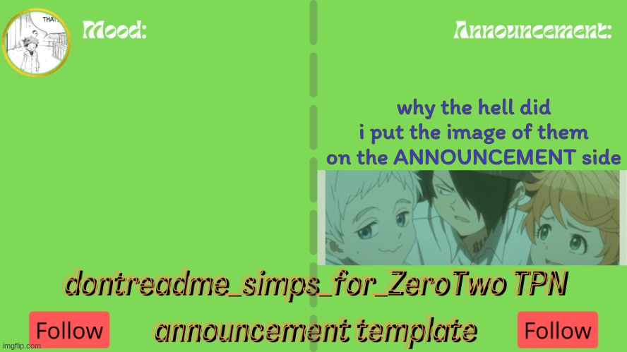 i didnt even really use the mood anyways | why the hell did i put the image of them on the ANNOUNCEMENT side | image tagged in drm's tpn announcement temp | made w/ Imgflip meme maker