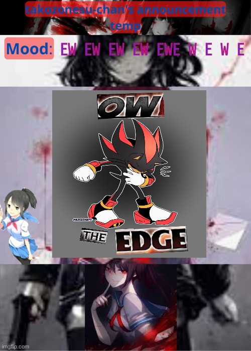 god i had some hella cringe phases | EW EW EW EW EWE W E W E | image tagged in tc temp announcement temp yandere | made w/ Imgflip meme maker