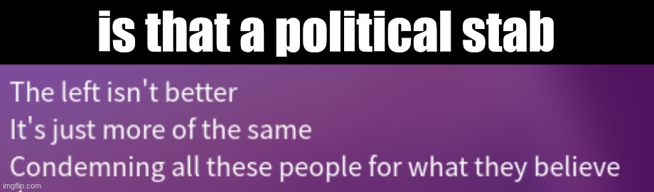 is that a political stab | made w/ Imgflip meme maker