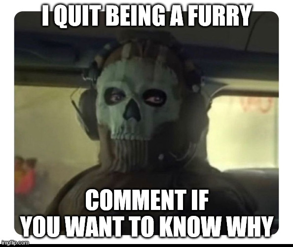 i cant any more | I QUIT BEING A FURRY; COMMENT IF YOU WANT TO KNOW WHY | image tagged in ghost staring,im done | made w/ Imgflip meme maker