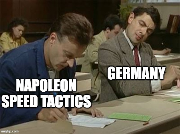 Mr bean copying | GERMANY; NAPOLEON SPEED TACTICS | image tagged in mr bean copying | made w/ Imgflip meme maker