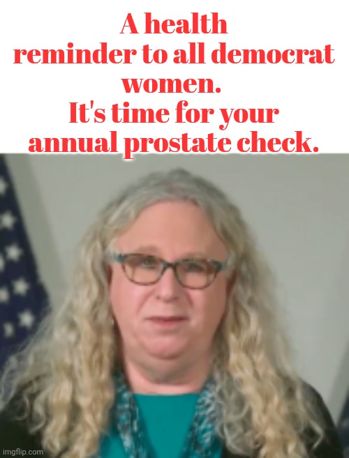A health reminder to all democrat women | A health reminder to all democrat women. 
It's time for your annual prostate check. | image tagged in it's a man baby | made w/ Imgflip meme maker