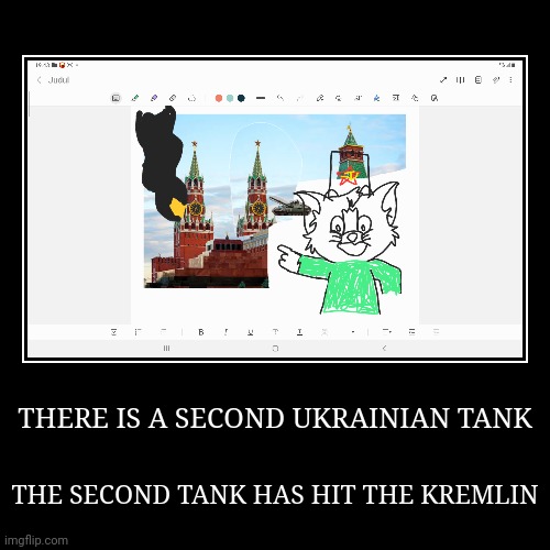 THERE IS A SECOND UKRAINIAN TANK | THERE IS A SECOND UKRAINIAN TANK | THE SECOND TANK HAS HIT THE KREMLIN | image tagged in funny,demotivationals,russia,ukraine | made w/ Imgflip demotivational maker