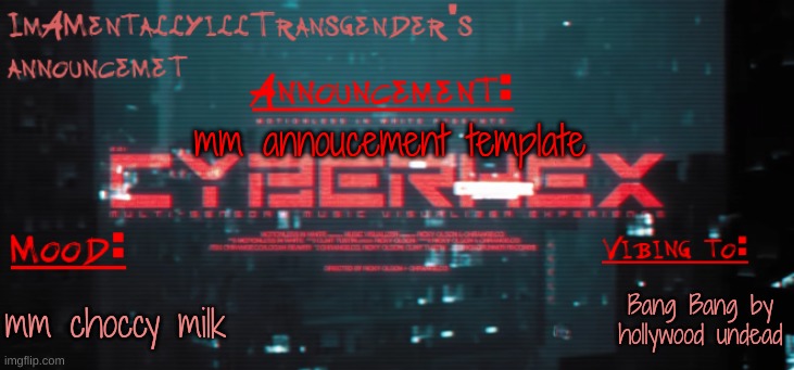 announcement template go brrrr | mm annoucement template; Bang Bang by hollywood undead; mm choccy milk | image tagged in imamentallyilltrangender's announcement temp | made w/ Imgflip meme maker