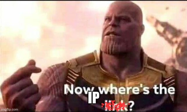 Now where's the link | IP | image tagged in now where's the link | made w/ Imgflip meme maker