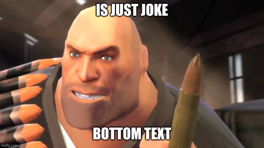 I have yet to meet one who can outsmart bullet | IS JUST JOKE BOTTOM TEXT | image tagged in i have yet to meet one who can outsmart bullet | made w/ Imgflip meme maker